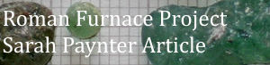 Sarah Paynter: Roman Furnace Project Article